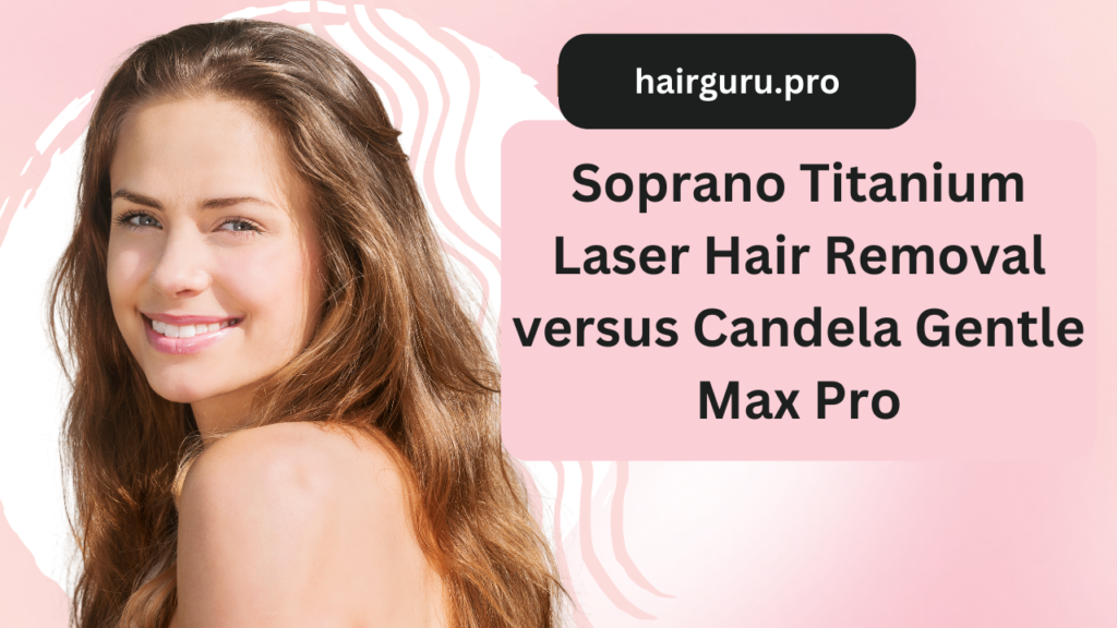 Soprano Titanium Laser Hair Removal versus Candela Gentle Max Pro